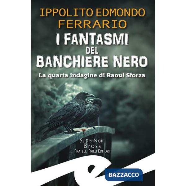 Fantasmi del Banchiere Nero. La quarta indagine di Raoul Sforza (I)