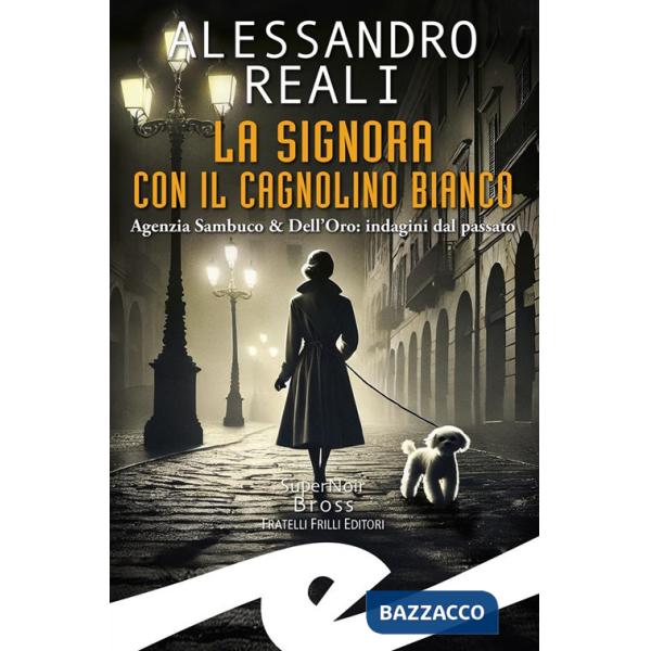 Signora con il cagnolino bianco. Agenzia Sambuco & Dell'Oro: indagini dal passato