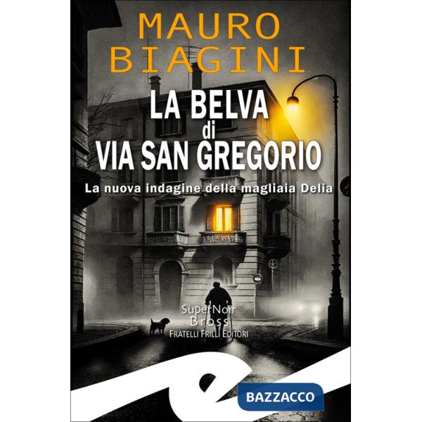 La belva di via San Gregorio. La nuova indagine della magliaia Delia