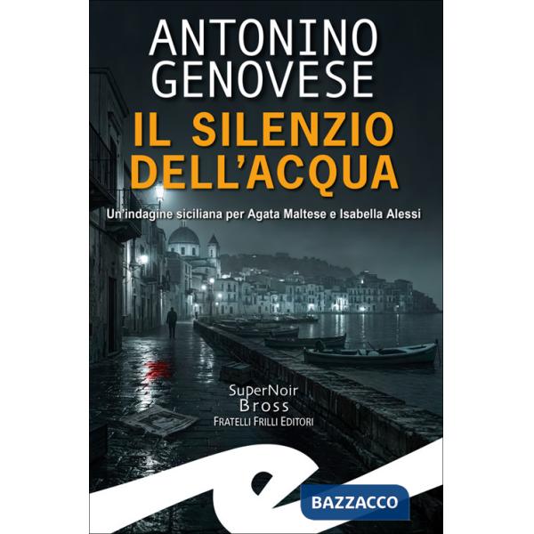 Silenzio dell'acqua. Un'indagine siciliana per Agata Maltese Isabella Alessi
