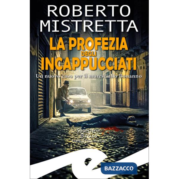 Profezia degli incappucciati. Un nuovo caso per il maresciallo Bonanno (La)