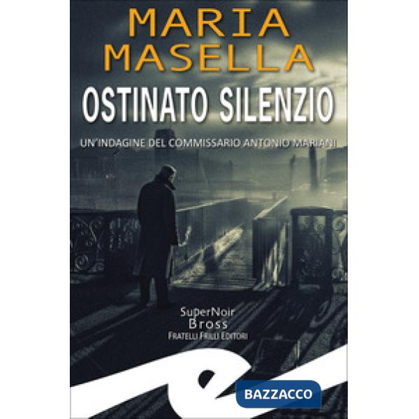 Ostinato silenzio. Un'indagine del commissario Antonio Mariani
