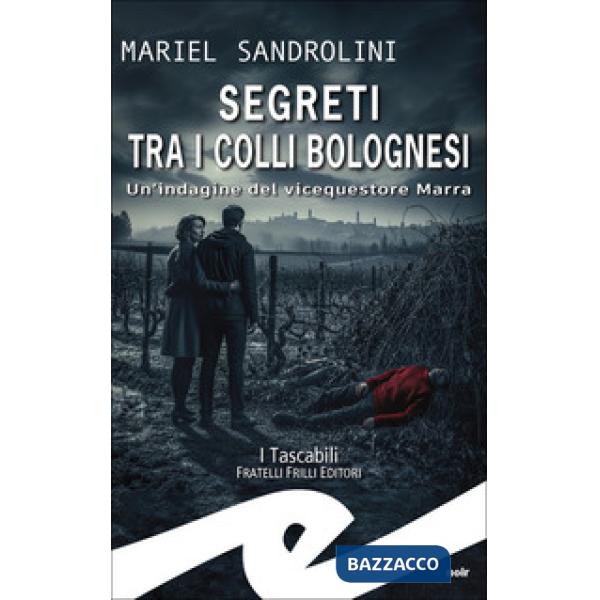 Segreti tra i colli bolognesi. Un'indagine del vicequestore Marra