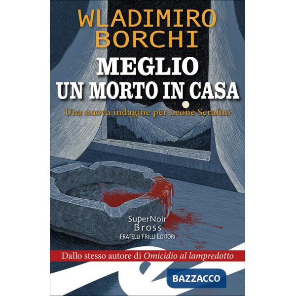 Meglio un morto in casa. Una nuova indagine per Leone Serafini