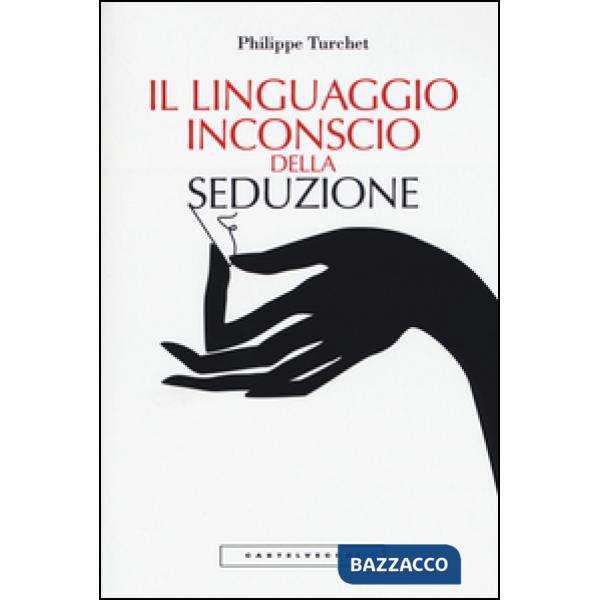 Linguaggio inconscio della seduzione (Il)