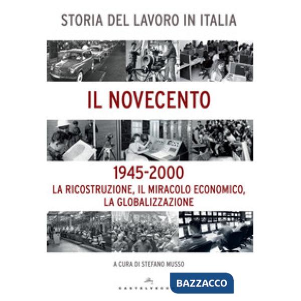 Storia del lavoro in Italia. Il Novecento. La ricostruzione, il miracolo economico, la globalizzazione (1945-2000)
