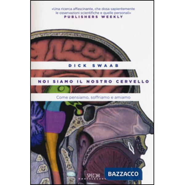 Noi siamo il nostro cervello. Come pensiamo, soffriamo e amiamo