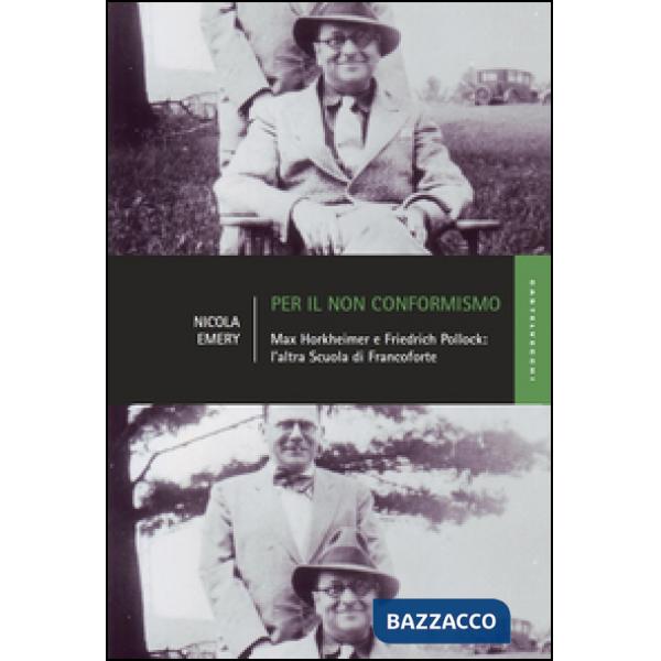 Per il non conformismo. Max Horkheimer e Friedrich Pollock: l'altra Scuola di Francoforte