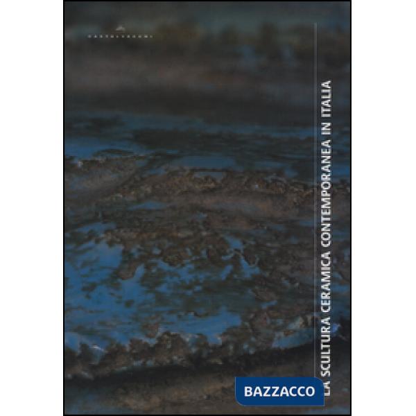 Scultura ceramica contemporanea in Italia (La)