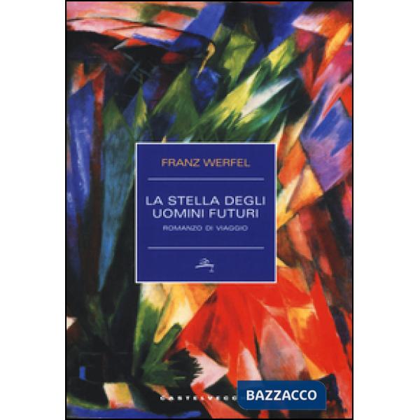 Stella degli uomini futuri. Romanzo di viaggio (La)