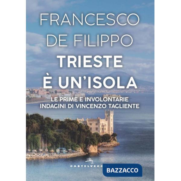Trieste è un'isola. Le prime e involontarie indagini di Vincenzo Tagliente