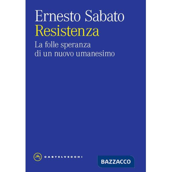 Resistenza. La folle speranza di un nuovo umanesimo