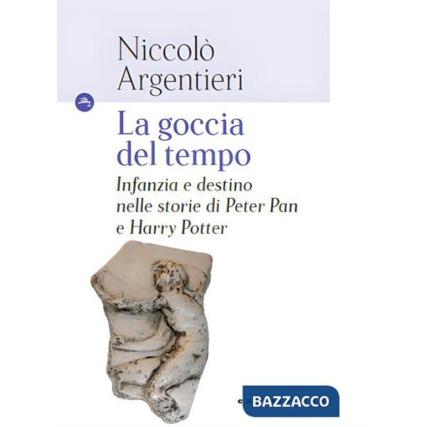 Goccia del tempo. Infanzia e destino nelle storie di Peter Pan e Harry Potter (La)