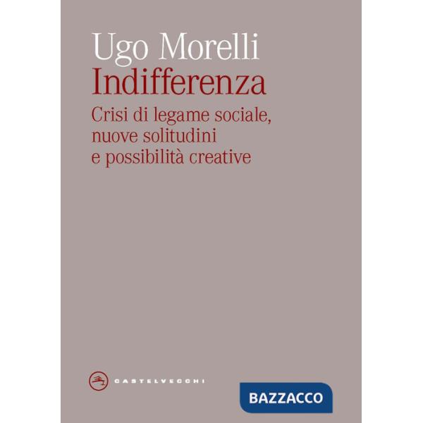 Indifferenza. Crisi di legame sociale, nuove solitudini e possibilità creative