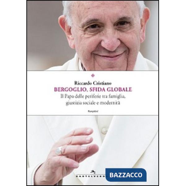 Bergoglio, sfida globale. Il papa delle periferie tra famiglia, giustizia sociale e modernità