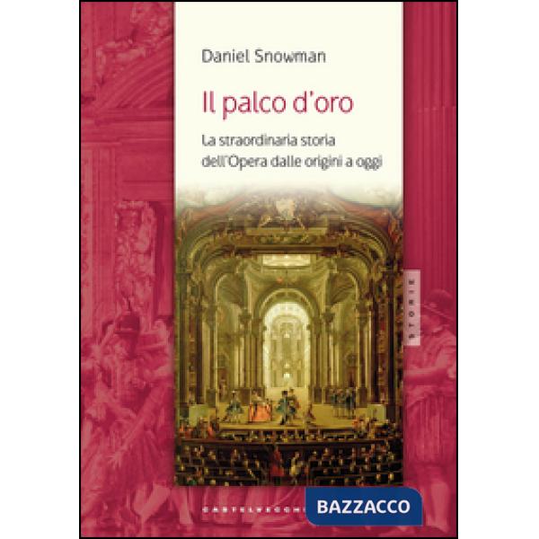 Palco d'oro. La straordinaria storia dell'opera dalle origini a oggi (Il)