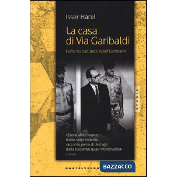 Casa di via Garibaldi. Come ho catturato Adolf Eichmann (La)