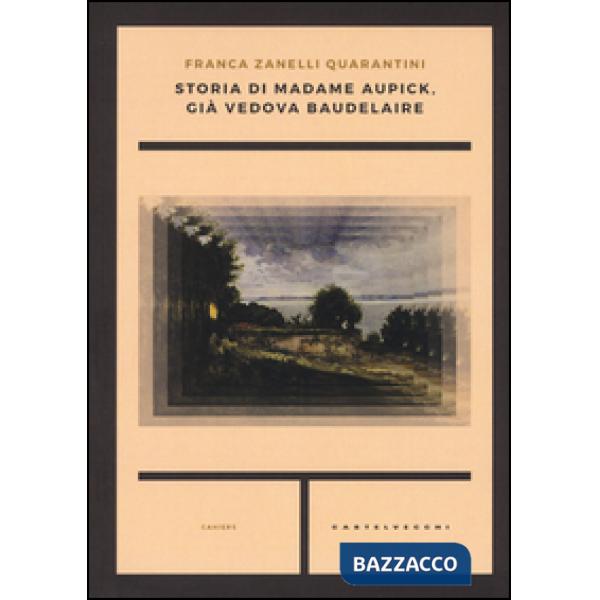 Storia di madame Aupick, già vedova Baudelaire