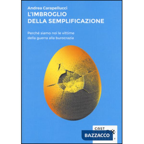 Imbroglio della semplificazione. Perché siamo noi le vittime della guerra alla burocrazia (L')