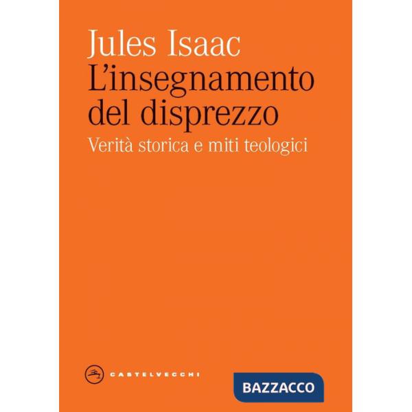 Insegnamento del disprezzo. Verità storica e miti teologici (L')
