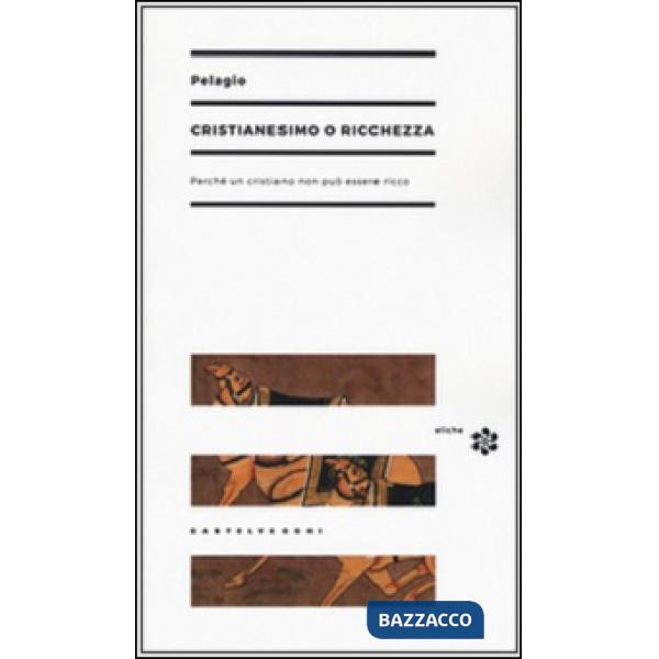 Cristianesimo o ricchezza. Perché un cristiano non può essere ricco