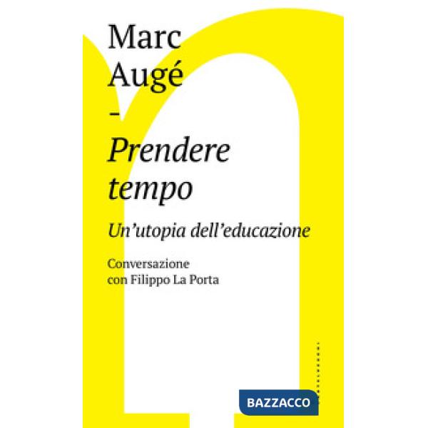 Prendere tempo. Un'utopia dell'educazione. Conversazione con Filippo La Porta