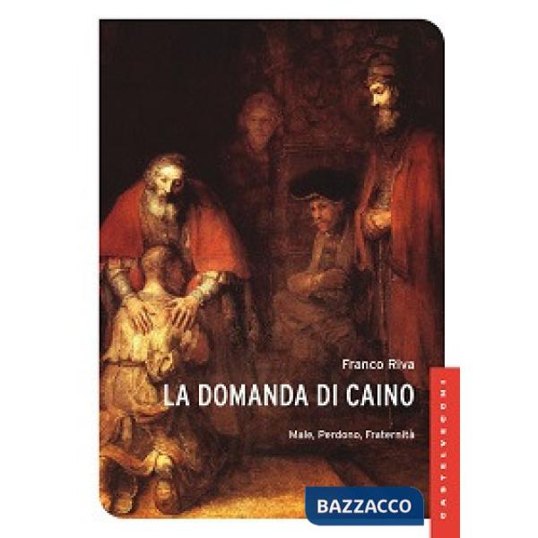 Domanda di Caino. Male, perdono, fraternità (La)