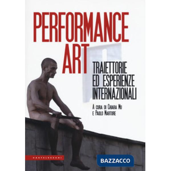 Performance art. Traiettorie ed esperienze internazionali