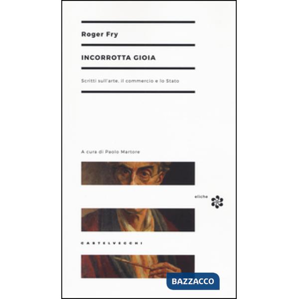 Incorrotta gioia. Scritti sull'arte, il commercio e lo Stato