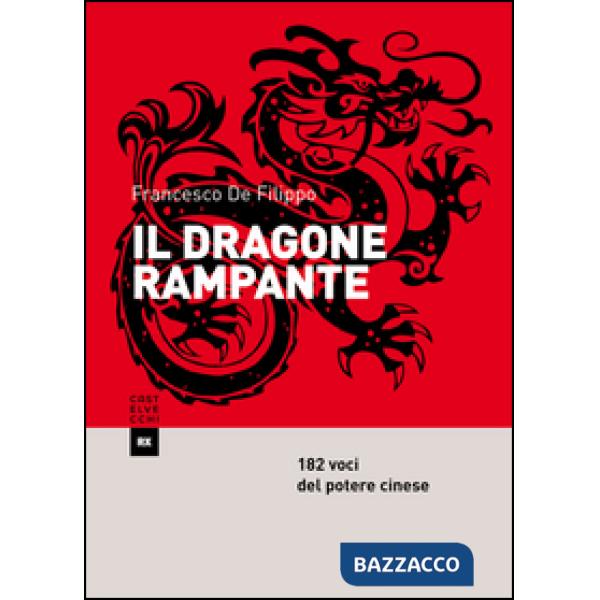 Dragone rampante. 182 voci del potere cinese (Il)