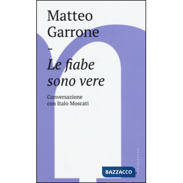 Fiabe sono vere. Conversazioni con Italo Moscati (Le)