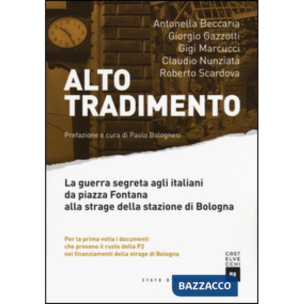 Alto tradimento. La guerra segreta agli italiani da Piazza Fontana alla strage della stazione di Bologna