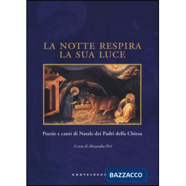 Notte respira la sua luce. Poesie e canti di Natale dei Padri della Chiesa. Ediz