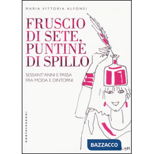 Fruscio di sete, puntine di spillo. Sessant'anni e passa fra moda e dintorni