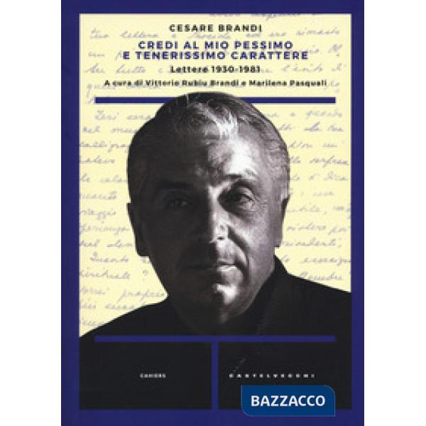 Credi al mio pessimo e tenerissimo carattere... Lettere 1930-1983
