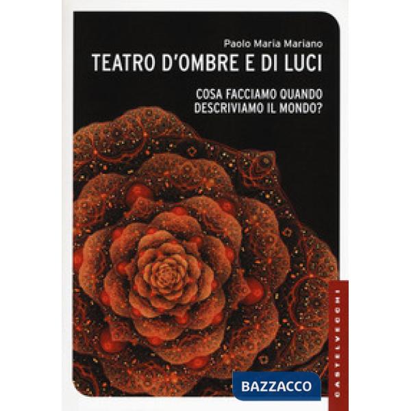 Teatro d'ombre e di luci. Cosa facciamo quando descriviamo il mondo?