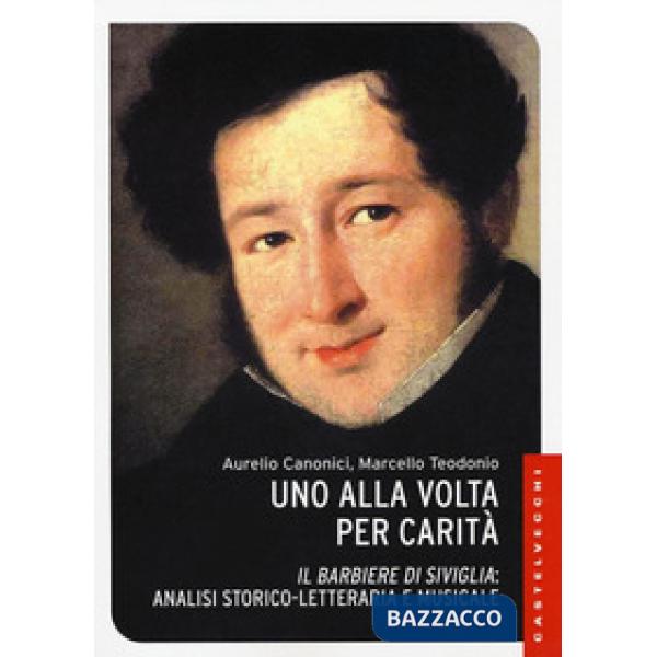 Alla volta per carità. «Il barbiere di Siviglia»: analisi storico-letteraria e musicale. Ediz. illustrata (Uno)