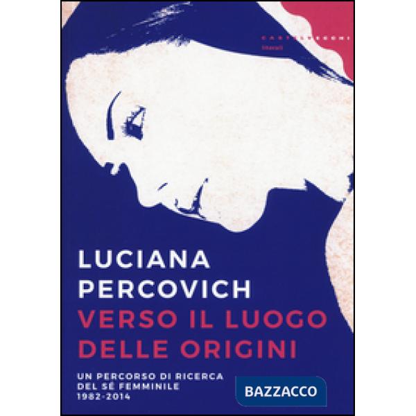 Verso il luogo delle origini. Un percorso di ricerca del sé femminile (1982-2014)