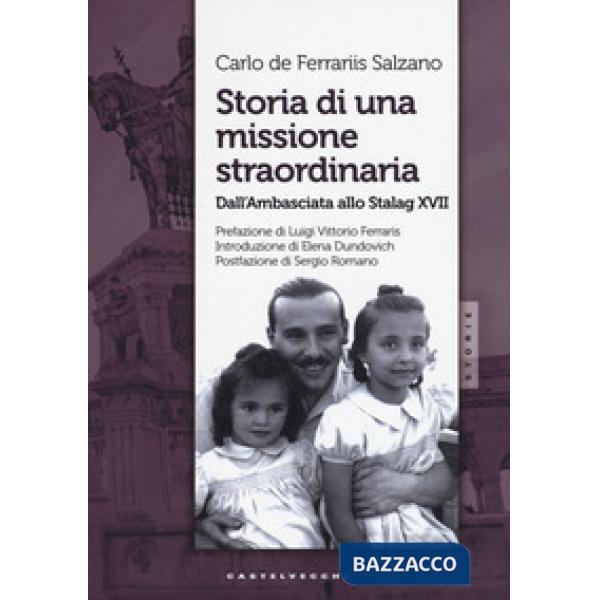 Storia di una missione straordinaria. Dall'ambasciata allo Stalag XVII