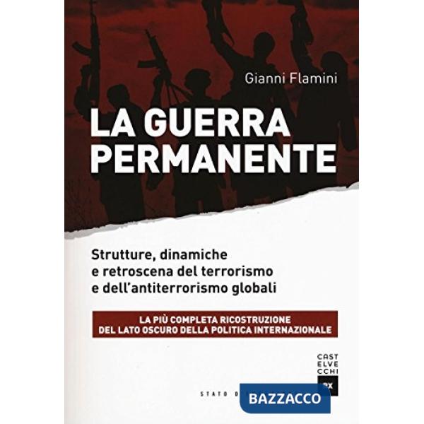Guerra permanente. Strutture, dinamiche e retroscena del terrorismo e dell'antiterrorismo globali (La)