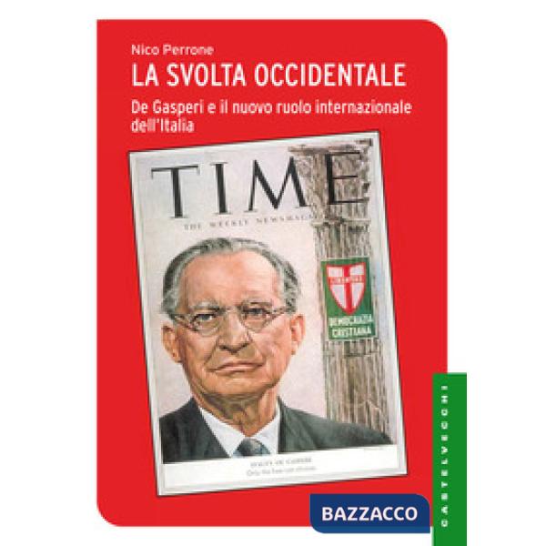 Svolta occidentale. De Gasperi e il nuovo ruolo internazionale dell'Italia (La)