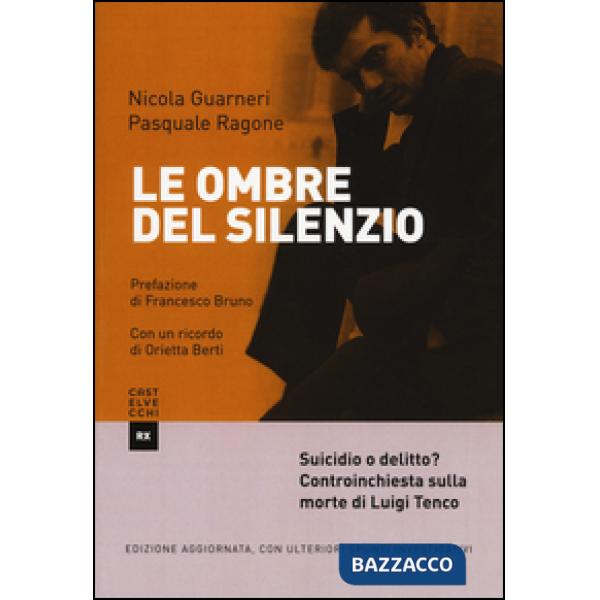 Ombre del silenzio. Suicidio o delitto? Controinchiesta sulla morte di Luigi Tenco. Ediz. ampliata (Le)