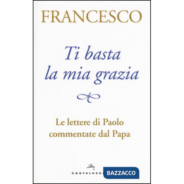Ti basta la mia grazia. Le lettere di Paolo commentate dal Papa