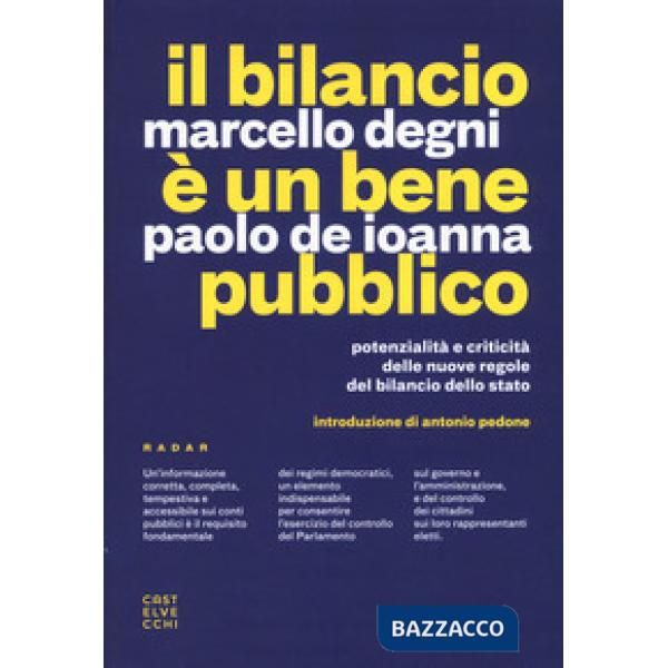 Bilancio è un bene pubblico. Potenzialità e criticità delle nuove regole del bilancio dello Stato (Il)