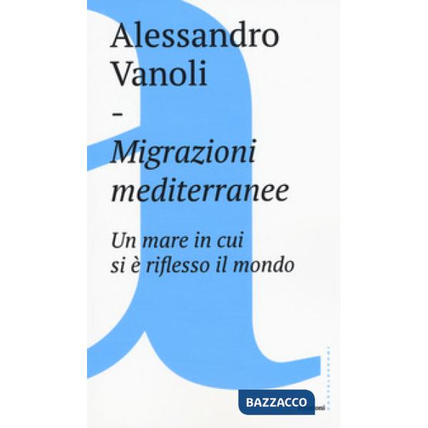 Migrazioni mediterranee. Un mare in cui si è riflesso il mondo
