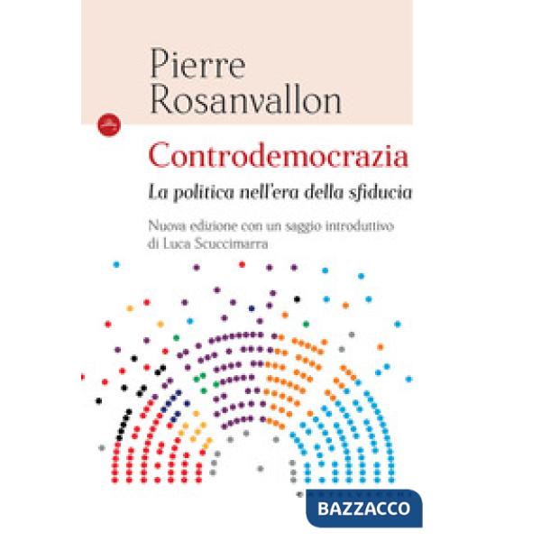 Controdemocrazia. La politica nell'era della sfiducia. Nuova ediz.