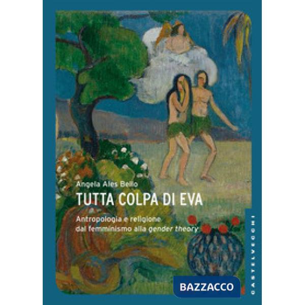 Tutta colpa di Eva. Antropologia e religione dal femminismo alla gender theory