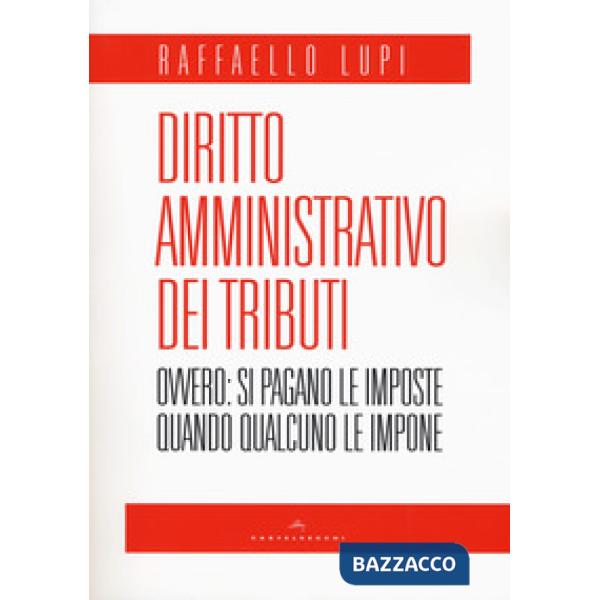 Diritto amministrativo dei tributi. Ovvero: le imposte si pagano quando qualcuno le impone