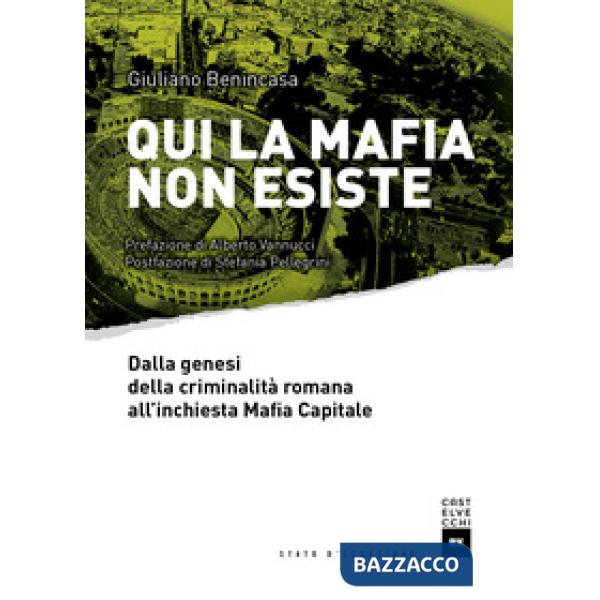 Qui la mafia non esiste. Dalla genesi della criminalità romana all'inchiesta Maf