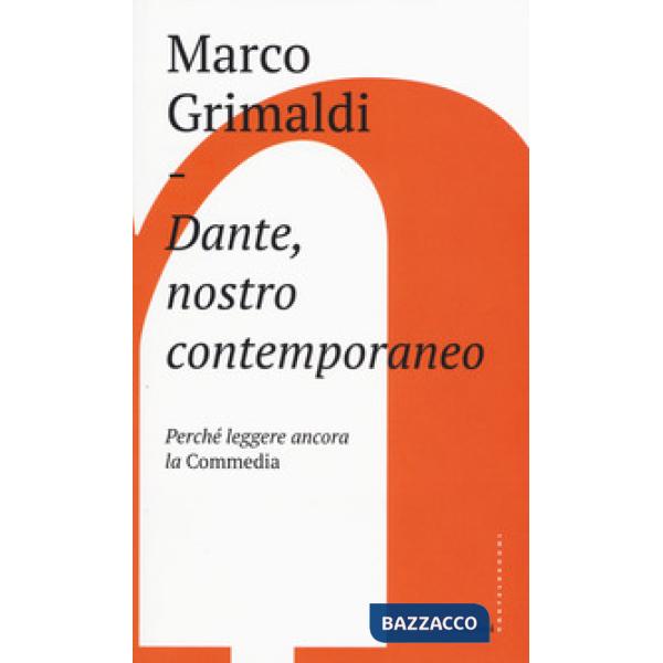 Dante, nostro contemporaneo. Perché leggere ancora la «Commedia»